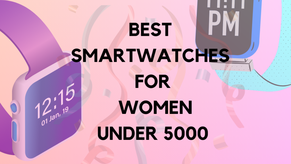 best smartwatches for women under 5000